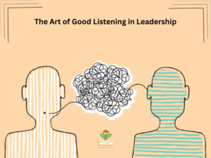 The Art of Good Listening in Leadership