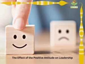 The Effect of the Positive Attitude on Leadership